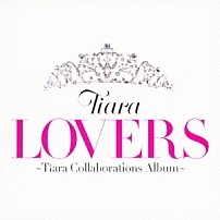 Ｔｉａｒａ 「ＬＯＶＥＲＳ　～Ｔｉａｒａ　Ｃｏｌｌａｂｏｒａｔｉｏｎｓ　Ａｌｂｕｍ～」