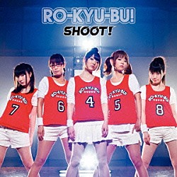 ＲＯ－ＫＹＵ－ＢＵ！「ＳＨＯＯＴ！」