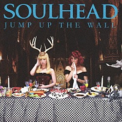 ＳＯＵＬＨＥＡＤ「ＪＵＭＰ　ＵＰ　ＴＨＥ　ＷＡＬＬ」