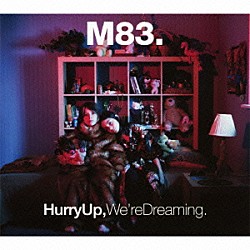 Ｍ８３「ハリー・アップ・ウィ・アー・ドリーミング」