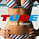 ＴＵＢＥ「Ｔｏｕｃｈ　Ｈａｐｐｙ！」