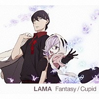 ＬＡＭＡ 「Ｆａｎｔａｓｙ／Ｃｕｐｉｄ」