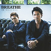 ＢＲＥＡＴＨＥ 「合鍵／Ｗｈｉｔｅ　Ｌｉｅｓ」