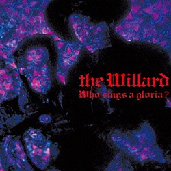 ＴＨＥ　ＷＩＬＬＡＲＤ「Ｗｈｏ　ｓｉｎｇｓ　ａ　ｇｌｏｒｉａ？」