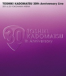 角松敏生「ＴＯＳＨＩＫＩ　ＫＡＤＯＭＡＴＳＵ　３０ｔｈ　Ａｎｎｉｖｅｒｓａｒｙ　Ｌｉｖｅ　２０１１．６．２５　ＹＯＫＯＨＡＭＡ　ＡＲＥＮＡ」