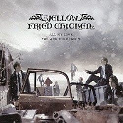 ＹＥＬＬＯＷ　ＦＲＩＥＤ　ＣＨＩＣＫＥＮｚ「ＡＬＬ　ＭＹ　ＬＯＶＥ／ＹＯＵ　ＡＲＥ　ＴＨＥ　ＲＥＡＳＯＮ」