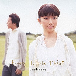 Ｅｖｅｒｙ　Ｌｉｔｔｌｅ　Ｔｈｉｎｇ「Ｌａｎｄｓｃａｐｅ」