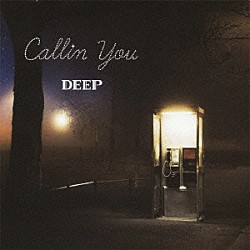 ＤＥＥＰ「Ｃａｌｌｉｎ　Ｙｏｕ」