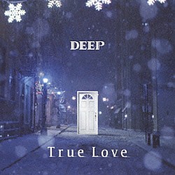 ＤＥＥＰ「Ｔｒｕｅ　Ｌｏｖｅ」