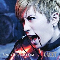 ＧＡＣＫＴ 「ＵＮＴＩＬ　ＴＨＥ　ＬＡＳＴ　ＤＡＹ」