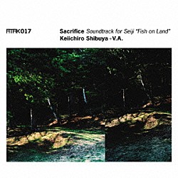 Ｋｅｉｉｃｈｉｒｏ　Ｓｈｉｂｕｙａ　＋　Ｖ．Ａ．「ＡＴＡＫ０１７　Ｓａｃｒｉｆｉｃｅ　Ｓｏｕｎｄｔｒａｃｋ　ｆｏｒ　Ｓｅｉｊｉ　“Ｆｉｓｈ　ｏｎ　Ｌａｎｄ”」