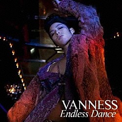 ヴァネス「Ｅｎｄｌｅｓｓ　Ｄａｎｃｅ」