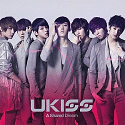 ＵＫＩＳＳ「Ａ　Ｓｈａｒｅｄ　Ｄｒｅａｍ」