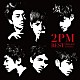 ２ＰＭ「２ＰＭ　ＢＥＳＴ　～２００８－２０１１　ｉｎ　Ｋｏｒｅａ～」