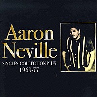アーロン・ネヴィル「 シングルス・コレクション・プラス　１９６９－１９７７」