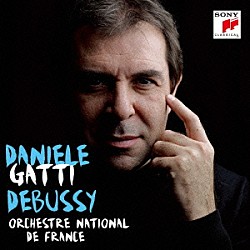 ダニエレ・ガッティ フランス国立管弦楽団「ドビュッシー：海、牧神の午後への前奏曲　管弦楽のための映像」