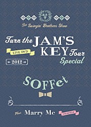 ＳＯＦＦｅｔ「Ｔｕｒｎ　ｔｈｅ　ＪＡＭ’Ｓ　ＫＥＹ　Ｔｏｕｒ　Ｓｐｅｃｉａｌ　２０１２　ｐｌｕｓ　Ｍａｒｒｙ　Ｍｅ」