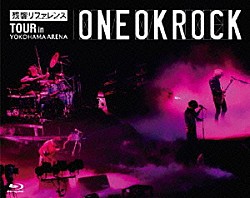 ＯＮＥ　ＯＫ　ＲＯＣＫ「“残響リファレンス”ＴＯＵＲ　ｉｎ　ＹＯＫＯＨＡＭＡ　ＡＲＥＮＡ」