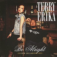 ＴＥＲＲＹ　＆　ＥＲＩＫＡ「 Ｂｅ　Ａｌｒｉｇｈｔ　－ＧＯＬＤＥＮ　ＣＯＬＬＡＢＯＲＡＴＩＯＮＳ－」