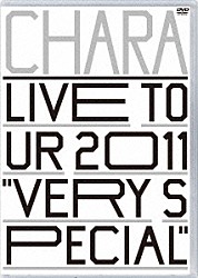 ＣＨＡＲＡ「ＬＩＶＥ　ＴＯＵＲ　２０１１　“ＶＥＲＹ　ＳＰＥＣＩＡＬ”」