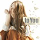 曽根由希江 「ｔｏ　Ｙｏｕ」