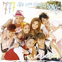 ＡＡＡ 「７７７　～Ｗｅ　ｃａｎ　ｓｉｎｇ　ａ　ｓｏｎｇ！～」