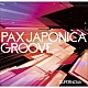 ＰＡＸ　ＪＡＰＯＮＩＣＡ　ＧＲＯＯＶＥ「ＳＵＰＥＲＮＯＶＡ」