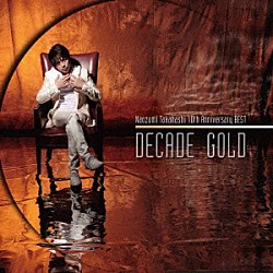 高橋直純「Ｎａｏｚｕｍｉ　Ｔａｋａｈａｓｈｉ　１０ｔｈ　Ａｎｎｉｖｅｒｓａｒｙ　ＢＥＳＴ　“ＤＥＣＡＤＥ　ＧＯＬＤ”」