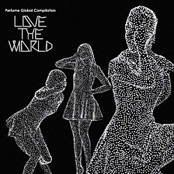 Ｐｅｒｆｕｍｅ「Ｐｅｒｆｕｍｅ　Ｇｌｏｂａｌ　Ｃｏｍｐｉｌａｔｉｏｎ　ＬＯＶＥ　ＴＨＥ　ＷＯＲＬＤ」