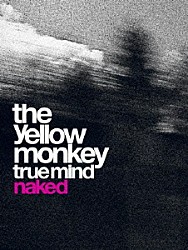 ＴＨＥ　ＹＥＬＬＯＷ　ＭＯＮＫＥＹ「ＴＲＵＥ　ＭＩＮＤ　“ＮＡＫＥＤ”」