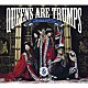 ＳＣＡＮＤＡＬ「Ｑｕｅｅｎｓ　ａｒｅ　ｔｒｕｍｐｓ　－切り札はクイーン－」