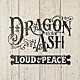 Ｄｒａｇｏｎ　Ａｓｈ「ＬＯＵＤ　＆　ＰＥＡＣＥ」