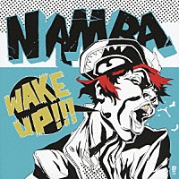 難波章浩－ＡＫＩＨＩＲＯ　ＮＡＭＢＡ－「 ＷＡＫＥ　ＵＰ！！！」