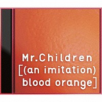 Ｍｒ．Ｃｈｉｌｄｒｅｎ 「［（ａｎ　ｉｍｉｔａｔｉｏｎ）　ｂｌｏｏｄ　ｏｒａｎｇｅ］」
