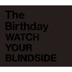 Ｔｈｅ　Ｂｉｒｔｈｄａｙ「ＷＡＴＣＨ　ＹＯＵＲ　ＢＬＩＮＤＳＩＤＥ」