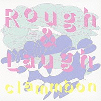 クラムボン「 Ｒｏｕｇｈ　＆　Ｌａｕｇｈ」