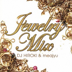 ＤＪ　ＨＩＲＯＫＩ　＆　ｍｅａｊｙｕ「Ｊｅｗｅｌｒｙ　Ｍｉｘ」