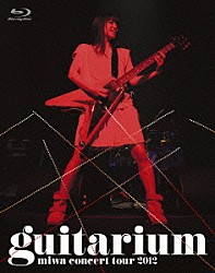 ｍｉｗａ「ｍｉｗａ　ｃｏｎｃｅｒｔ　ｔｏｕｒ　２０１２　ｇｕｉｔａｒｉｕｍ」