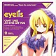 ｅｙｅｌｉｓ 「ＣＡＮ’Ｔ　ＴＡＫＥ　ＭＹ　ＥＹＥＳ　ＯＦＦ　ＹＯＵ」