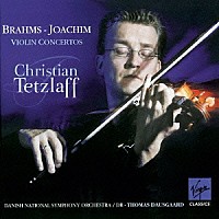 クリスティアン・テツラフ「 ブラームス：ヴァイオリン協奏曲　ヨアヒム：ヴァイオリン協奏曲　第２番≪ハンガリー風≫」