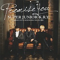 ＳＵＰＥＲ　ＪＵＮＩＯＲ－Ｋ．Ｒ．Ｙ．「 Ｐｒｏｍｉｓｅ　Ｙｏｕ」