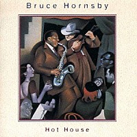 ブルース・ホーンズビー「 ホット・ハウス」