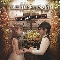 ＥＬＥＫＩＴＥＲ　ＲＯＵＮＤ　φ 「Ｆｏｒｂｉｄｄｅｎ　Ｌｏｖｅｒ」