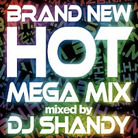 ＤＪ　ＳＨＡＮＤＹ 「ＢＲＡＮＤ　ＮＥＷ　ＨＯＴ　ＭＥＧＡ　ＭＩＸ　ｍｉｘｅｄ　ｂｙ　ＤＪ　ＳＨＡＮＤＹ」