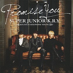 ＳＵＰＥＲ　ＪＵＮＩＯＲ－Ｋ．Ｒ．Ｙ．「Ｐｒｏｍｉｓｅ　Ｙｏｕ」