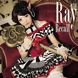 Ｒａｙ「Ｒｅｃａｌｌ」