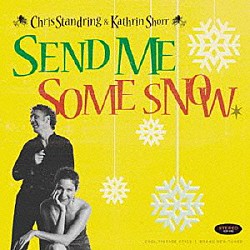 Ｃｈｒｉｓ　Ｓｔａｎｄｒｉｎｇ　＆　Ｋａｔｈｒｉｎ　Ｓｈｏｒｒ「Ｓｅｎｄ　Ｍｅ　Ｓｏｍｅ　Ｓｎｏｗ」