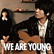 伊藤祥平 川口春奈「ＷＥ　ＡＲＥ　ＹＯＵＮＧ　（ｆｅａｔｕｒｉｎｇ　川口春奈）」