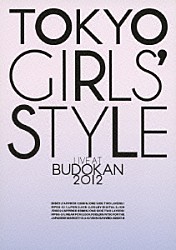 東京女子流「ＴＯＫＹＯ　ＧＩＲＬＳ’　ＳＴＹＬＥ　ＬＩＶＥ　ＡＴ　ＢＵＤＯＫＡＮ　２０１２」