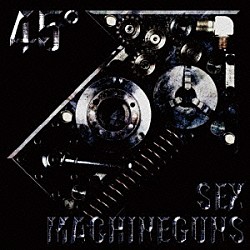 ＳＥＸ　ＭＡＣＨＩＮＥＧＵＮＳ「４５°」